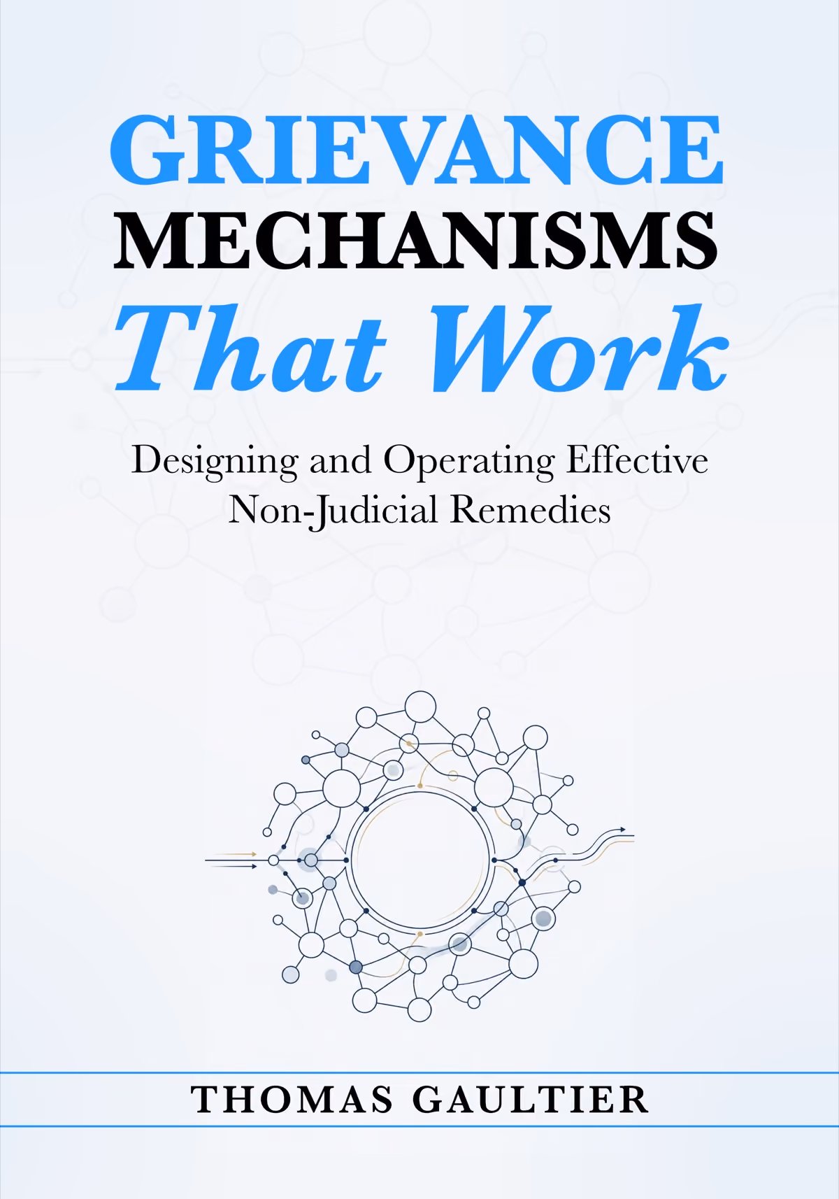 Cover of Grievance Mechanisms That Work: Designing and Operating Effective Non-Judicial Remedies