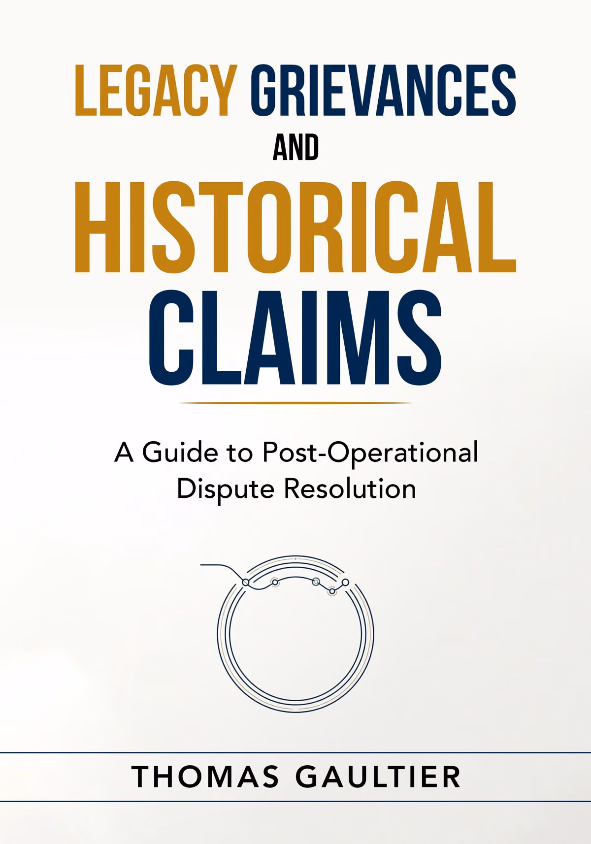 Cover of Legacy Grievances and Historical Claims: A Guide to Post-Operational Dispute Resolution