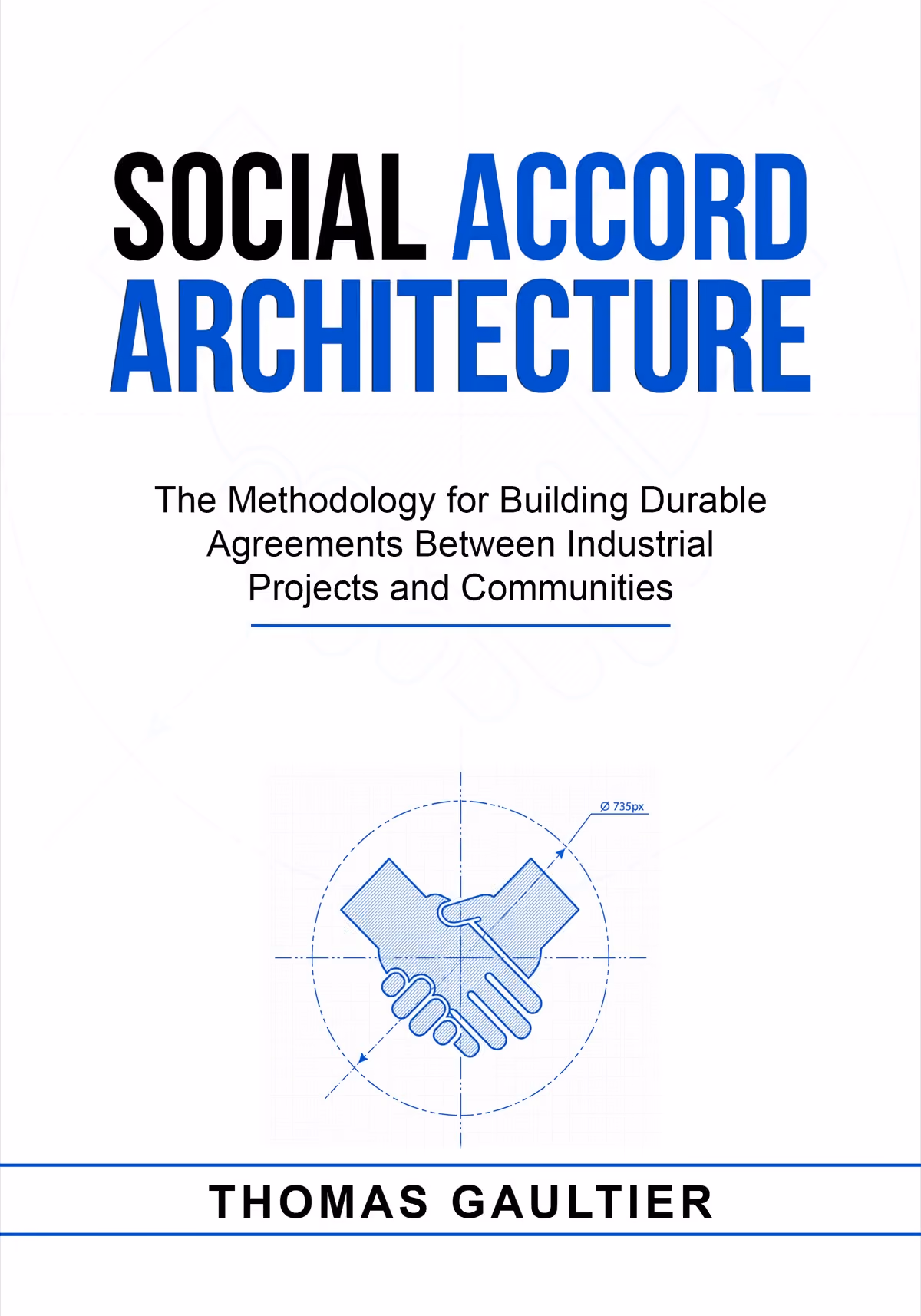 Cover of Social Accord Architecture: The Methodology for Building Durable Agreements Between Industrial Projects and Communities